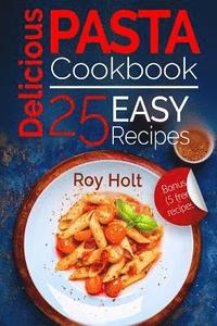 bokomslag Delicious Pasta: Cookbook: 25 Easy Pasta Recipes