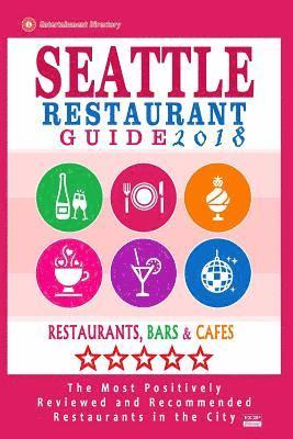 bokomslag Seattle Restaurant Guide 2018: Best Rated Restaurants in Seattle, Washington - 500 Restaurants, Bars and Cafés recommended for Visitors, 2018