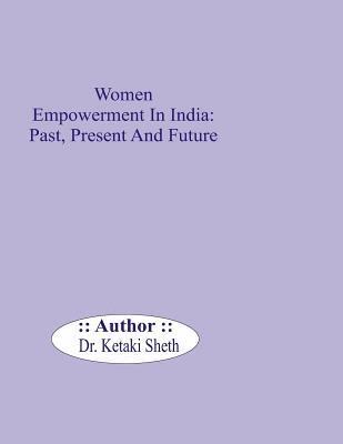 Women Empowerment In India: Past, Present and Future 1