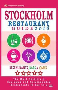 bokomslag Stockholm Restaurant Guide 2018: Best Rated Restaurants in Stockholm, Sweden - 500 Restaurants, Bars and Cafés recommended for Visitors, 2018
