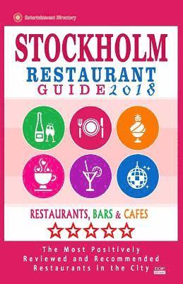 bokomslag Stockholm Restaurant Guide 2018: Best Rated Restaurants in Stockholm, Sweden - 500 Restaurants, Bars and Cafés recommended for Visitors, 2018