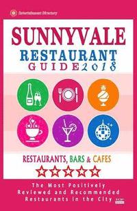 bokomslag Sunnyvale Restaurant Guide 2018: Best Rated Restaurants in Sunnyvale, California - 500 Restaurants, Bars and Cafés recommended for Visitors, 2018