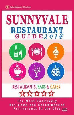 bokomslag Sunnyvale Restaurant Guide 2018: Best Rated Restaurants in Sunnyvale, California - 500 Restaurants, Bars and Cafés recommended for Visitors, 2018