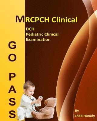 Ehab Hanafy - Go Pass MRCPCH Clinical - DCH - Pediatric Clinical Examination (2nd.E): OSCE-Clinical Short Cases-Communication Skills-History Taking-Childhood Develo, Häftad