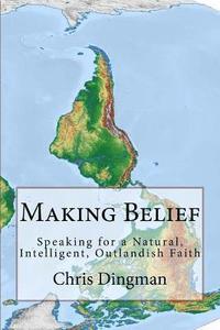 bokomslag Making Belief: Speaking for a Natural, Intelligent, Outlandish Faith