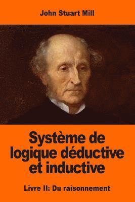Système de logique déductive et inductive: Livre II: Du raisonnement 1