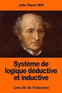 bokomslag Système de logique déductive et inductive: Livre III: De l'induction