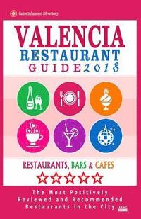 bokomslag Valencia Restaurant Guide 2018: Best Rated Restaurants in Valencia, Spain - 500 Restaurants, Bars and Cafés recommended for Visitors, 2018