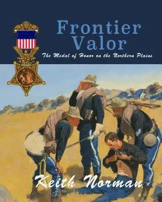 Keith Norman - Frontier Valor: The Medal of Honor on the Northern Plains, Häftad. Tillgänglighet: Lägg i varukorg
