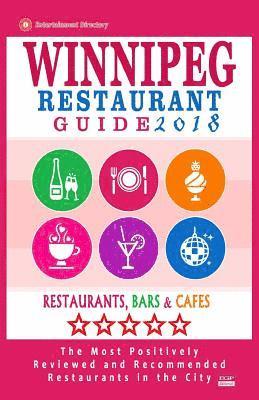 bokomslag Winnipeg Restaurant Guide 2018: Best Rated Restaurants in Winnipeg, Canada - 400 restaurants, bars and cafés recommended for visitors, 2018