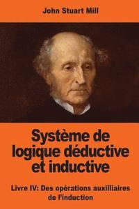 bokomslag Système de logique déductive et inductive: Livre IV: Des opérations auxilliaires de l'induction