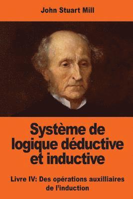 Système de logique déductive et inductive: Livre IV: Des opérations auxilliaires de l'induction 1