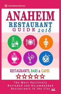 bokomslag Anaheim Restaurant Guide 2018: Best Rated Restaurants in Anaheim, California - 500 Restaurants, Bars and Cafés recommended for Visitors, 2018