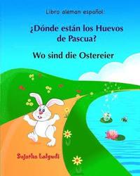 bokomslag Libro aleman espanol: Donde estan los Huevos de Pascua: Libro infantil bilingüe (español alemán), Alemán para niños, Libro infantil ilustrad