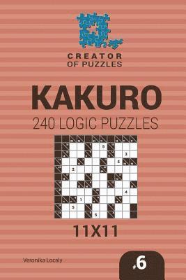 Creator of puzzles - Kakuro 240 Logic Puzzles 11x11 (Volume 6) 1