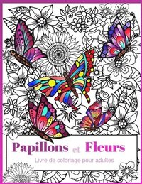 bokomslag Papillons et Fleurs: Livre de coloriage pour adultes