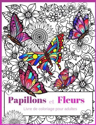 Papillons et Fleurs: Livre de coloriage pour adultes 1