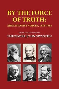 bokomslag By the Force of Truth: Abolitionist Voices, 1833-1864