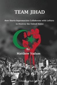bokomslag Team Jihad: How Sharia-Supremacists Collaborate with Leftists to Destroy The United States