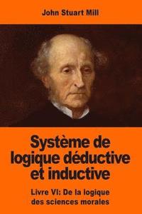 bokomslag Système de logique déductive et inductive: Livre VI: De la logique des sciences morales
