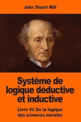 bokomslag Système de logique déductive et inductive: Livre VI: De la logique des sciences morales