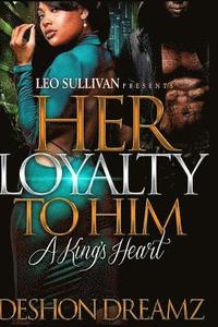bokomslag Her Loyalty To Him: A King's Heart