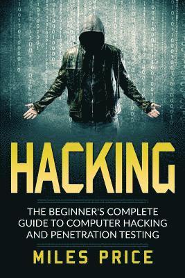 Hacking: The Beginner's Complete Guide To Computer Hacking And Penetration Testing 1