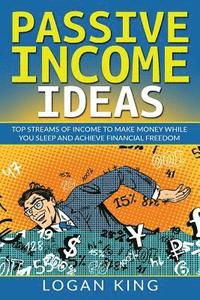 bokomslag Passive Income Ideas: Top Streams Of Income To Make Money While You Sleep And Achieve Financial Freedom