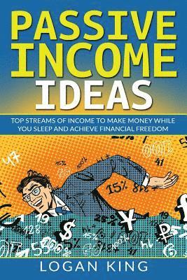 bokomslag Passive Income Ideas: Top Streams Of Income To Make Money While You Sleep And Achieve Financial Freedom