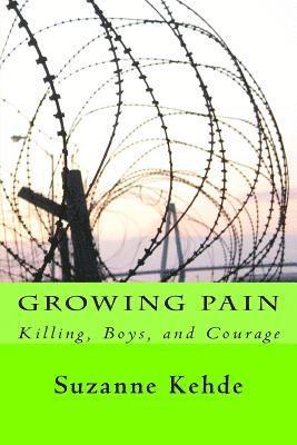Suzanne Kehde - Growing Pain: Killing, Boys, and Courage, Häftad