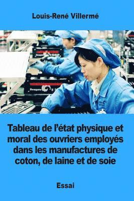 Tableau de l'état physique et moral des ouvriers employés dans les manufactures de coton, de laine et de soie 1