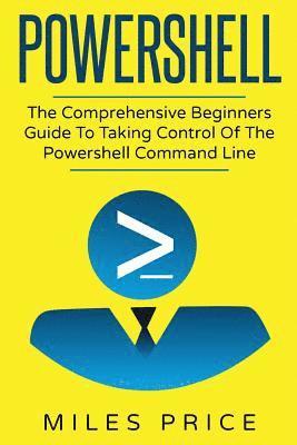 bokomslag Powershell: The Comprehensive Beginners Guide To Taking Control Of The Powershell Command Line