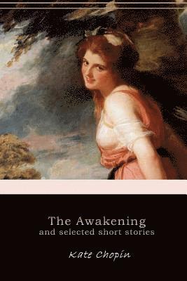 bokomslag The Awakening, and Selected Short Stories