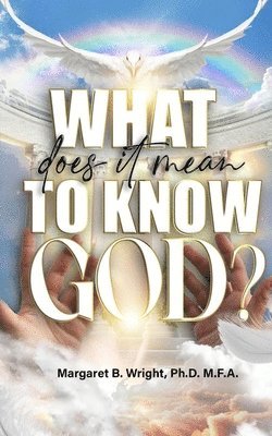 What Does It Mean To Know God? 1