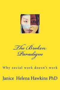 bokomslag The Broken Paradigm: Why social work doesn't work