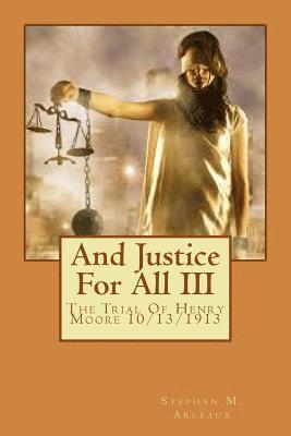 And Justice For All: The Trial Of Henry Moore 10/13/1913 1