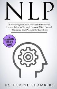 bokomslag Nlp: A Psychologist's Guide to Master Influence & Human Behavior Through Personal Mind Control - Maximize Your Potential fo