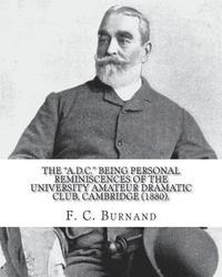 bokomslag The 'A.D.C.' being personal reminiscences of the University Amateur Dramatic Club, Cambridge (1880). By: F. C. Burnand: Sir Francis Cowley Burnand (29