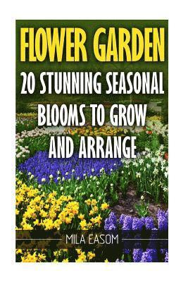 Flower Garden: 20 Stunning Seasonal Blooms To Grow And Arrange 1