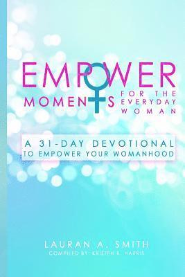 Lauran a. Smith - EmpowerMoments for the Everyday Woman: A 31-Day Devotional to Empower Your Womanhood, Häftad