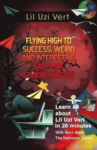 bokomslag Lil Uzi Vert: Flying High to Success, Weird and Interesting Facts on Symere Woods!