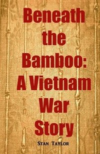 bokomslag Beneath the Bamboo: A Vietnam War Story