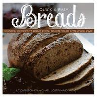 bokomslag Quick & Easy Breads: 20 Great Recipes to Bring Fresh Baked Bread into Your Home