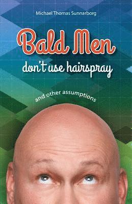Michael Thomas Sunnarborg - Bald Men Don't Use Hairspray: and Other Assumptions, Häftad