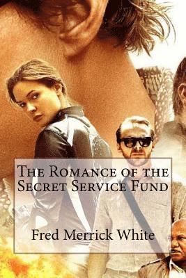 The Romance of the Secret Service Fund Fred Merrick White 1