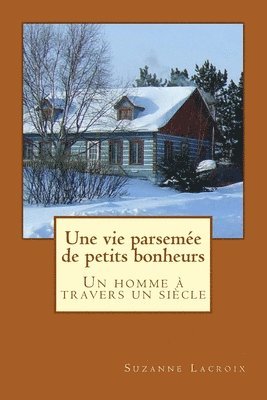 Une vie parsemée de petits bonheurs: Un homme à travers un siècle 1