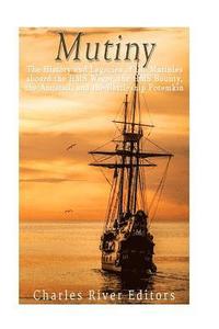 bokomslag Mutiny: The History and Legacy of the Mutinies aboard the HMS Wager, the HMS Bounty, the Amistad, and the Battleship Potemkin