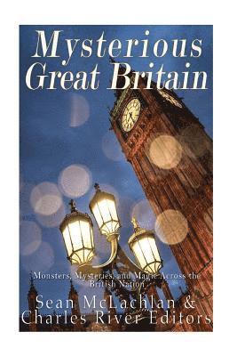 Charles River - Mysterious Great Britain: Monsters, Mysteries, and Magic Across the British Nation, Häftad
