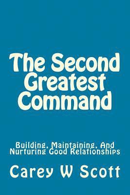 The Second Greatest Command: Building, Maintaining, And Nurturing Good Relationships 1