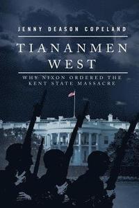 bokomslag Tiananmen West: Why Nixon Ordered the Kent State Massacre
